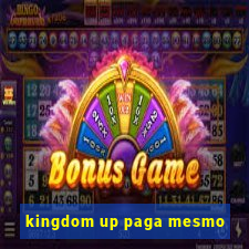 kingdom up paga mesmo